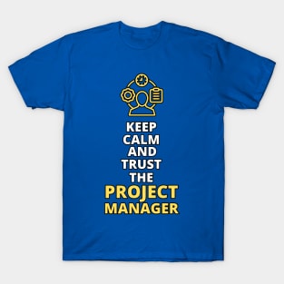 Keep Calm and Trust the Project Manager | Funny | Development | Management T-Shirt